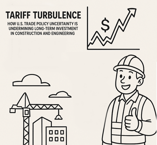 Tariff Turbulence: How U.S. Trade Policy Uncertainty Is Undermining Long-Term Investment in Construction and Engineering